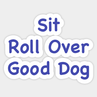 Sit, Roll Over, Good Dog. Sticker